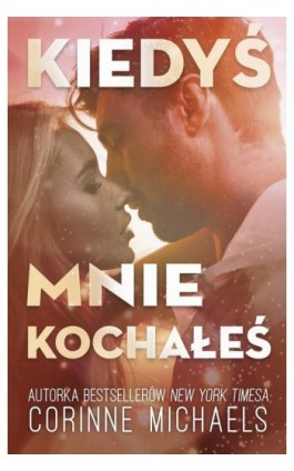 Kiedyś mnie kochałeś - Corinne Michaels - Ebook - 978-83-287-2348-1