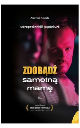 Zdobądź samotną mamę. Sekrety rodzicielki po godzinach - Andrzej Kraczla - Ebook - 978-83-964430-1-4