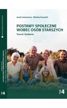 Postawy społeczne wobec osób starszych. Teoria i badania. Tom 4 - Jacek Łukasiewicz - Ebook - 978-83-66159-76-1