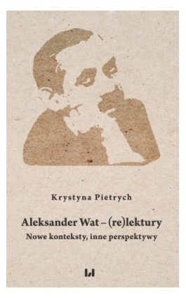 Aleksander Wat – (re)lektury - Krystyna Pietrych - Ebook - 978-83-8220-813-9