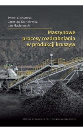 Maszynowe procesy rozdrabniania w produkcji kruszyw - Paweł Ciężkowski - Ebook - 978-83-8156-380-2