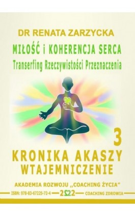 Miłość i koherencja serca. Transerfing Rzeczywistości Przeznaczenia. Kronika Akaszy Wtajemniczenie. odc. 3 - Dr Renata Zarzycka - Audiobook - 978-83-67225-72-4