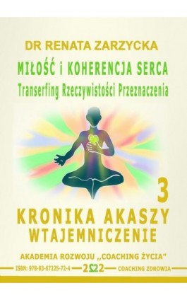 Miłość i koherencja serca. Transerfing Rzeczywistości Przeznaczenia. Kronika Akaszy Wtajemniczenie. odc. 3 - Dr Renata Zarzycka - Audiobook - 978-83-67225-72-4