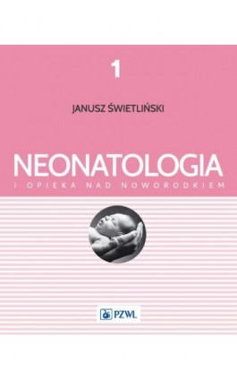 Neonatologia i opieka nad noworodkiem Tom 1 - Katarzyna Kosmala - Ebook - 978-83-200-5050-9