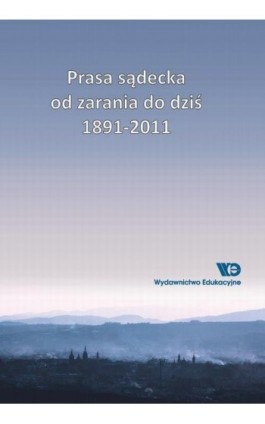 Prasa sądecka od zarania do dziś 1891-2011 - Bolesław Faron - Ebook - 978-83-65669-96-4