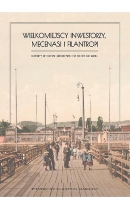 Wielkomiejscy inwestorzy, mecenasi i filantropi - Ebook - 978-83-8206-479-7