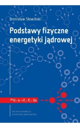 Podstawy fizyczne energetyki jądrowej - Bronisław Śłowiński - Ebook - 978-83-8156-359-8