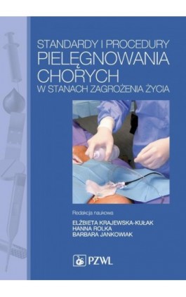 Standardy i procedury pielęgnowania chorych w stanach zagrożenia życia. Podręcznik dla studiów medycznych - Ebook - 978-83-200-4897-1