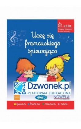 Uczę się francuskiego śpiewająco. Ebook na platformie dzwonek.pl. Kurs języka francuskiego w piosenkach dla dzieci w wieku 3-6 l - Alina Ciesielska - Ebook