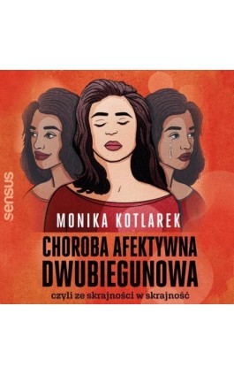 Choroba afektywna dwubiegunowa, czyli ze skrajności w skrajność - Monika Kotlarek - Audiobook - 978-83-283-9790-3