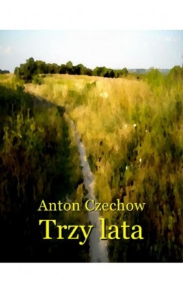 Trzy lata - Anton Czechow - Ebook - 978-83-7639-375-9