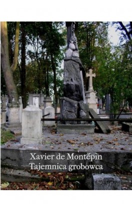Tajemnica grobowca - Xavier-Henry Aymon De Montépin - Ebook - 978-83-7639-364-3