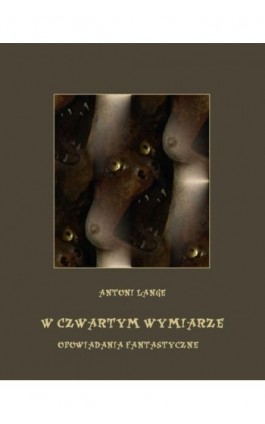 W czwartym wymiarze. Opowiadania fantastyczne - Antoni Lange - Ebook - 978-83-7639-371-1