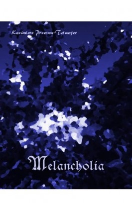 Melancholia - Kazimierz Przerwa-Tetmajer - Ebook - 978-83-7639-373-5