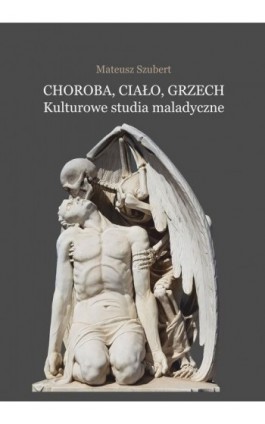 Choroba, ciało, grzech. Kulturowe studia maladyczne - Mateusz Szubert - Ebook - 978-83-7395-971-2