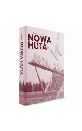 Nowa Huta – wyjście z raju - Leszek Konarski - Ebook - 978-83-64407-68-0