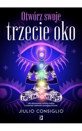 Otwórz swoje trzecie oko - Jiulio Consiglio - Ebook - 978-83-8321-073-5