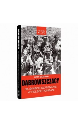 Dąbrowszczacy – Na świecie szanowani, w Polsce poniżani - Piotr Ciszewski - Ebook - 978-83-64407-59-8