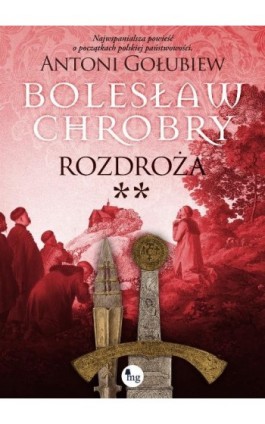 Bolesław Chrobry Rozdroża t. 2 - Antoni Gołubiew - Ebook - 978-83-7779-823-2