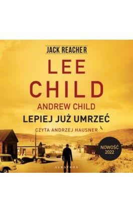LEPIEJ JUŻ UMRZEĆ - Lee Child - Audiobook - 978-83-8215-880-9