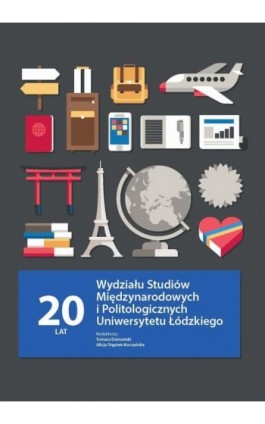 20 lat Wydziału Studiów Międzynarodowych i Politologicznych Uniwersytetu Łódzkiego - Ebook - 978-83-8220-845-0