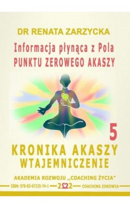 Informacja płynąca z Pola Punktu Zerowego Akaszy. Kronika Akaszy Wtajemniczenie. cz.5 - Dr Renata Zarzycka - Audiobook - 978-83-67225-74-8