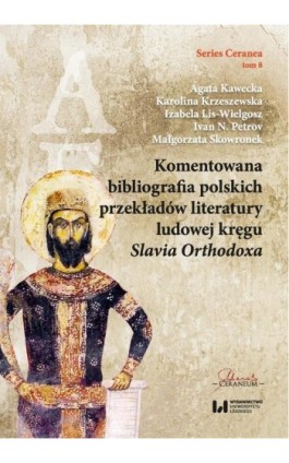 Komentowana bibliografia polskich przekładów literatury ludowej kręgu Slavia Orthodoxa - Agata Kawecka - Ebook - 978-83-8220-417-9