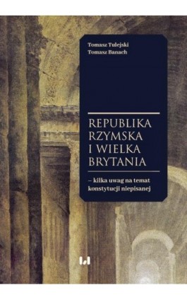 Republika Rzymska i Wielka Brytania – kilka uwag na temat konstytucji niepisanej - Tomasz Tulejski - Ebook - 978-83-8220-859-7