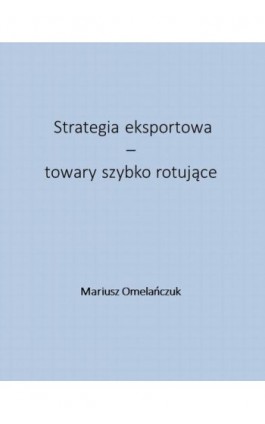 Strategia eksportowa – towary szybko rotujące - Mariusz Omelańczuk - Ebook - 978-83-940791-2-3