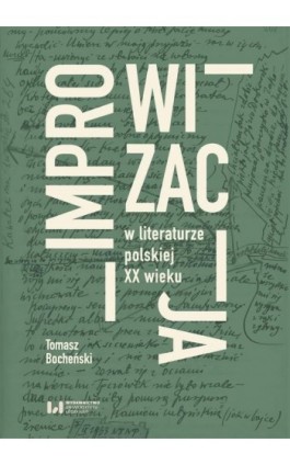 Improwizacja w literaturze polskiej XX wieku - Tomasz Bocheński - Ebook - 978-83-8220-832-0