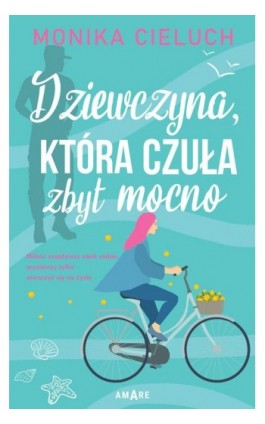 Dziewczyna, która czuła zbyt mocno - Monika Cieluch - Ebook - 978-83-8219-896-6