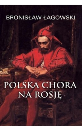 Polska chora na Rosję - Bronisław Łagowski - Ebook - 978-83-64407-55-0