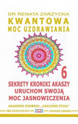 Sekrety Kroniki Akaszy. Uruchom swoją moc jasnowidzenia! Kwantowa Moc Uzdrawiania. cz. 6 - Dr Renata Zarzycka - Audiobook - 978-83-67225-09-0