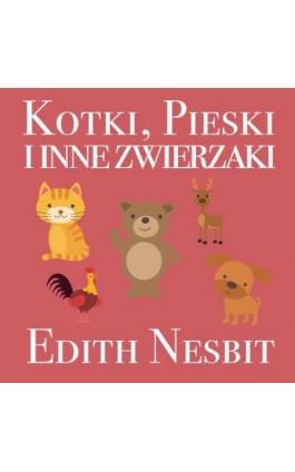 Kotki, Pieski i inne zwierzaki - Edith Nesbit - Audiobook - 978-83-954470-5-1