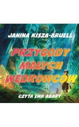 Przygody Małych Wędrowców - Janina Kisza-Bruell - Audiobook - 978-83-951042-4-4