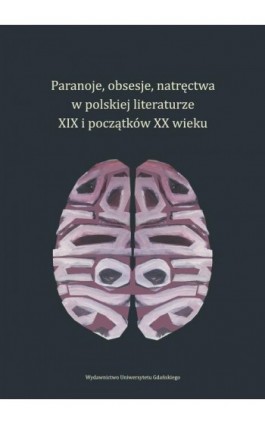 Paranoje, obsesje, natręctwa w polskiej literaturze XIX i początków XX wieku - Ebook - 978-83-8206-483-4