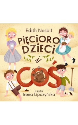 Pięcioro dzieci i ""Coś"" - Edith Nesbit - Audiobook - 978-83-960914-2-0