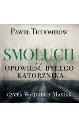 Smoluch. Opowieść byłego katorżnika - Paweł Tichomirow - Audiobook - 978-83-951042-8-2