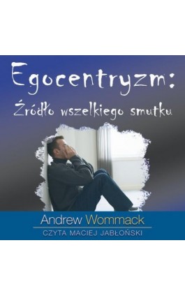 Egocentryzm: źródło wszelkiego smutku - Andrew Wommack - Audiobook - 978-83-64716-30-0