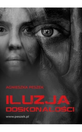 Iluzja doskonałości. Dorota Czerwińska. Tom 3 - Agnieszka Peszek - Ebook - 978-83-965144-0-0