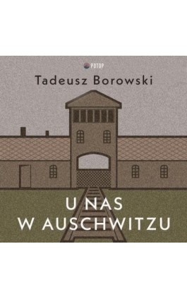 U nas w Auschwitzu - Tadeusz Borowski - Audiobook - 9788396262486