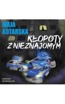 Kłopoty z nieznajomym - Maja Kotarska - Audiobook - 978-83-67296-07-6