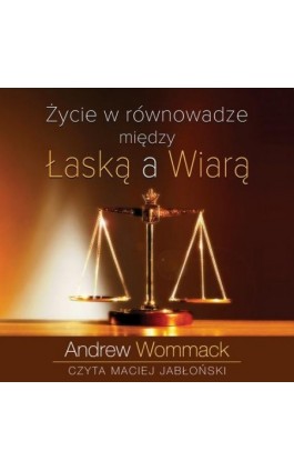 Życie w równowadze między łaską a wiarą - Andrew Wommack - Audiobook - 9788364716324