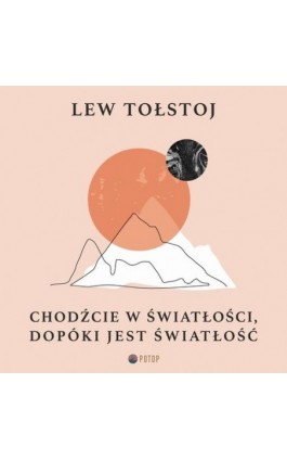 Chodźcie w światłości, dopóki jest światłość - Lew Tołstoj - Audiobook - 9788396156662