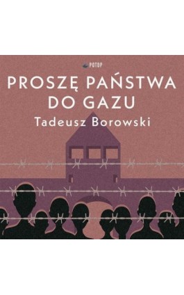 Proszę państwa do gazu - Tadeusz Borowski - Audiobook - 9788396262479