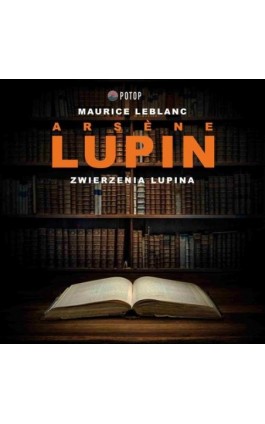Arsène Lupin. Zwierzenia Lupina - Maurice Leblanc - Audiobook - 9788396156693