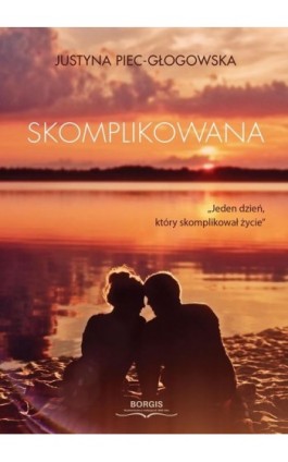 Skomplikowana - Justyna Piec-Głogowska - Ebook - 978-83-67036-17-7