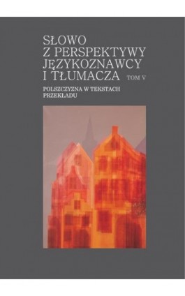 Słowo z perspektywy językoznawcy i tłumacza. Tom V - Ebook - 978-83-8206-488-9