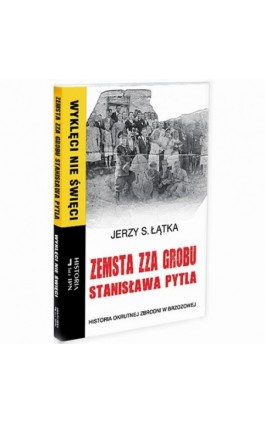 Zemsta zza grobu Stanisława Pytla. Historia okrutnej zbrodni w Brzozowej - Jerzy S. Łątka - Ebook - 978-83-64407-51-2