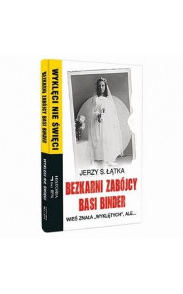 Bezkarni zabójcy Basi Binder. Wieś znała „wyklętych”, ale… - Jerzy S. Łątka - Ebook - 978-83-64407-52-9